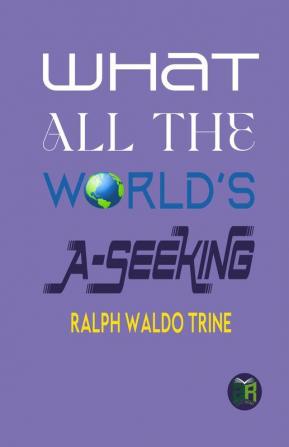 What All the World’s A-Seeking