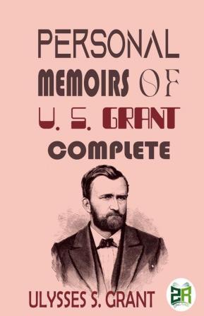 Personal Memoirs of U. S. Grant Complete