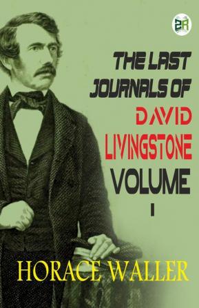 The Last Journals of David Livingstone Volume I