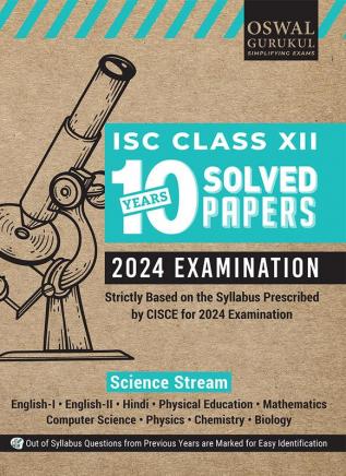 Oswal - Gurukul Science Stream 10 Years Solved Papers: ISC 12 for Exam 2024