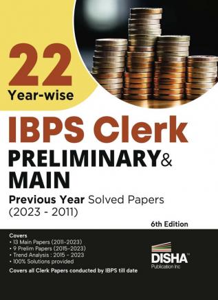 22 Year-wise IBPS Clerk Preliminary & Mains Previous Year Solved Papers (2023 - 2011) 6th Edition