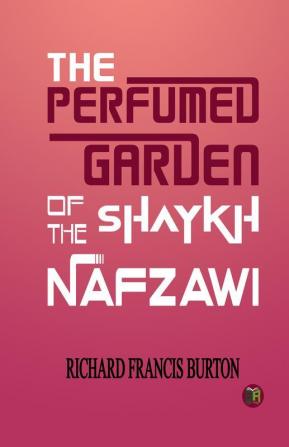 The Perfumed Garden of the Shaykh Nafzawi