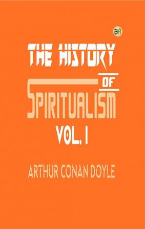 The History of Spiritualism Vol. I