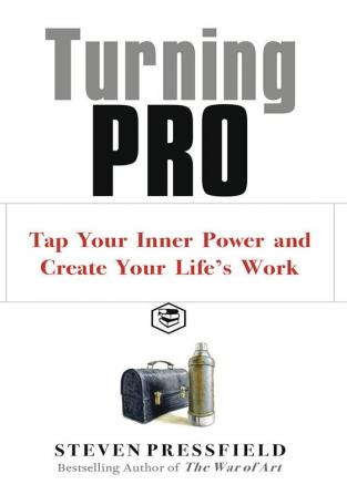 Turning Pro: Tap Your Inner Power and Create Your Life's Work