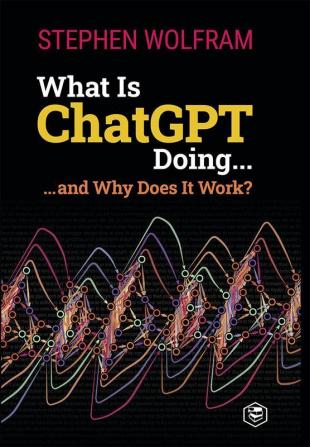 What Is ChatGPT Doing ... and Why Does It Work?