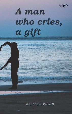 A man who cries a gift