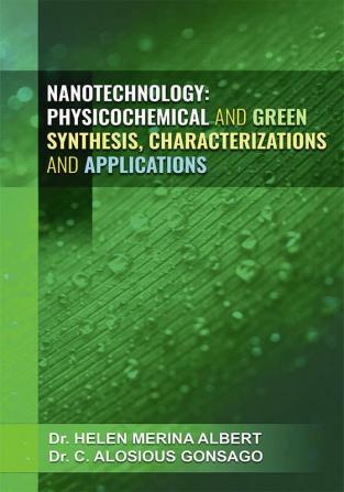 Nanotechnology:Physicochemical And Green SynthesisCharacterizations And Applications