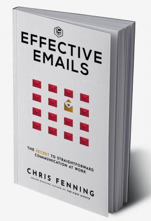 Effective Emails: The secret to straightforward communication at work: 1 (Business Communication Skills)