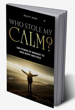 Who Stole My Calm?: The Power of Mindset To Heal The Body And Soul