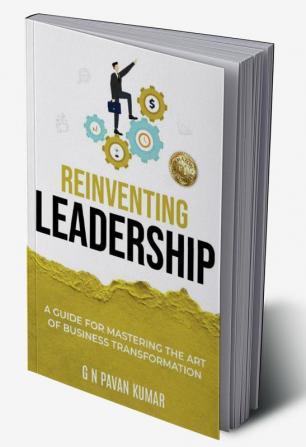 Reinventing Leadership: A Guide for Mastering The Art of Business Transformation