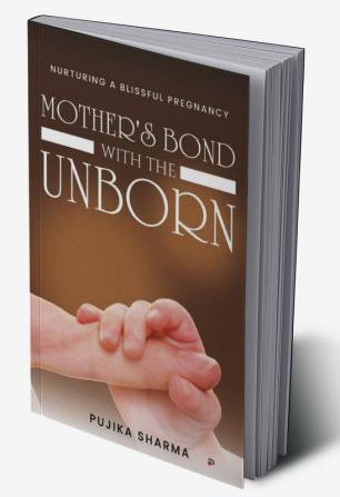 Mother’S Bond With The Unborn: Nurturing A Blissful Pregnancy