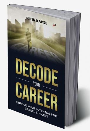 Decode Your Career: Unlock Your Potential For Career Success