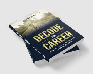 Decode Your Career: Unlock Your Potential For Career Success