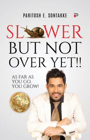 Slower But Not Over!: As far as you go you grow!