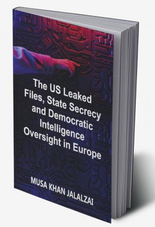 The US Leaked Files State Secrecy and Democratic Intelligence Oversight in Europe