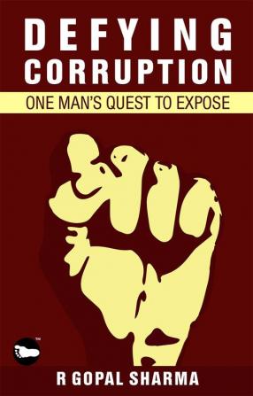 Defying Corruption : One Man'S Quest To Expose