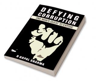 Defying Corruption : One Man'S Quest To Expose