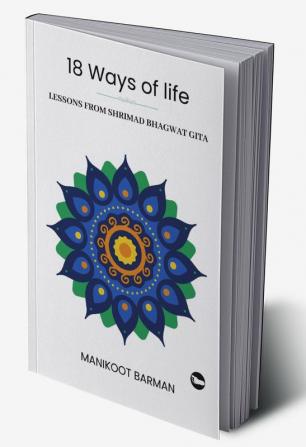 18 Ways Of Life : Lessons From Shrimad Bhagwat Gita