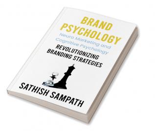 Brand Psychology : Neuro Marketing and cognitive Psychology - Revolutionizing Branding Strategies