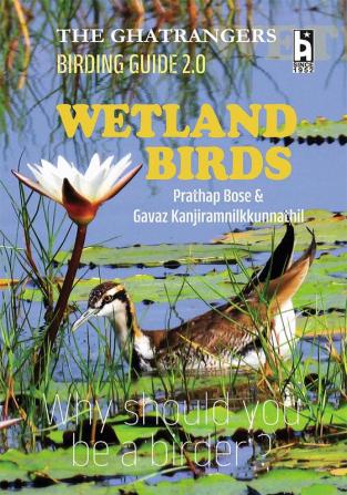 THE GHATRANGERS BIRDING GUIDE 2.0 Wetland Birds WHY SHOULD YOU BE A BIRDER?