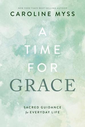 A Time for Grace: Sacred Guidance for Everyday Life