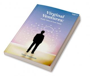 Virginal Ventures: Poetic Tales of First Times