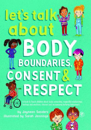 Let's Talk about Body Boundaries Consent and Respect: Teach Children about Body Ownership Respect Feelings Choices and Recognizing Bullying Behaviors