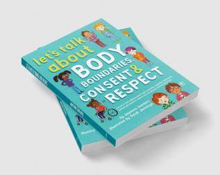 Let's Talk about Body Boundaries Consent and Respect: Teach Children about Body Ownership Respect Feelings Choices and Recognizing Bullying Behaviors