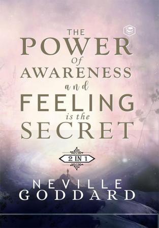 The Power of Awareness and Feeling is the Secret: The two most empowering books by Neville in one volume! (Hardcover Library Edition)