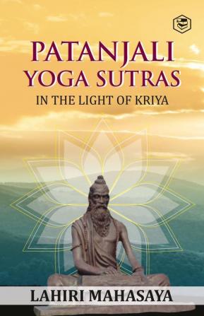 Patanjali Yoga Sutras In the Light of Kriya (Deluxe Hardbound Edition)