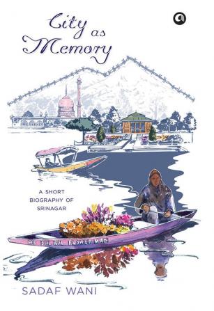 City as Memory: A Short Biography of Srinagar