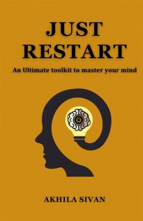 Just Restart: An Ultimate Toolkit To Master Your Mind