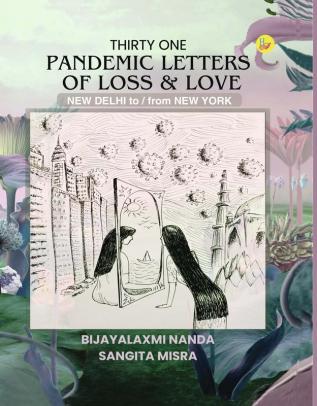 Thirty One Pandemic Letters of Loss & Love: NEW DELHI to / from NEW YORK