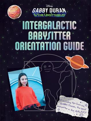 Disney : Gabby Duran & The Unsittables : Intergalactic Babysitter Orientation Guide