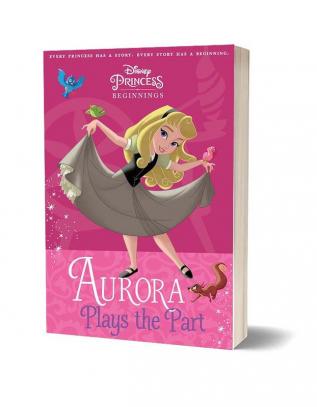 Disney Princess Beginnings : Aurora Plays the Part