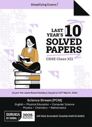 Gurukul by Oswal Last Years 10 Solved Papers Science (PCM): CBSE Class 12 for Exam 2025