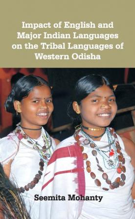 Impact of English And Major Indian Languages On the Tribal Languages of Western Odisha