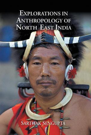 Explorations in Anthropology of North East India