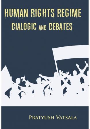 Human Rights Regime Dialogic and Debates