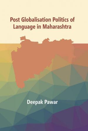 Post Globalisation Politics of Language in Maharashtra :Doctor of Philosophy In Politics