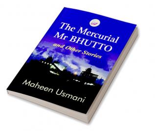 The Mercurial Mr Bhutto and other stories