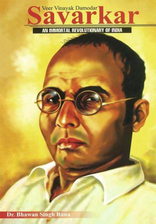 Veer Vinayak Damodar Savarkar : An Immortal Revolutionary of India