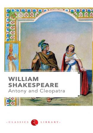 WILLIAM SHAKESPEARE : ANTONY AND CLEAPATRA