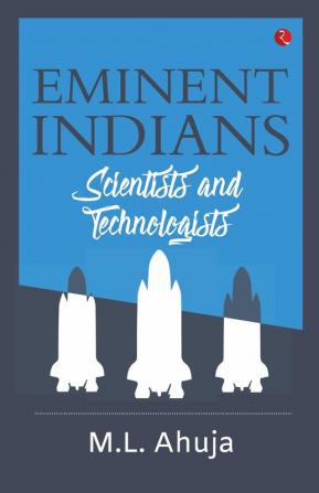 EMINENT INDIANS : SCIENTISTS AND TECHNOLOGISTS