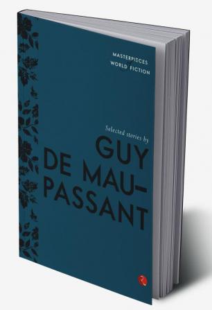 Selected Stories By Guy De Maupassant (Masterpieces Of World Fiction)