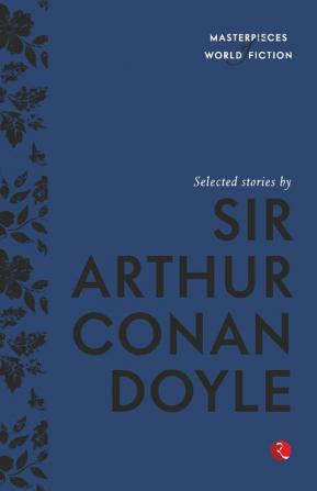 Masterpieces Of World Fiction Selected Stories By Sir Arthur Conan Doyle