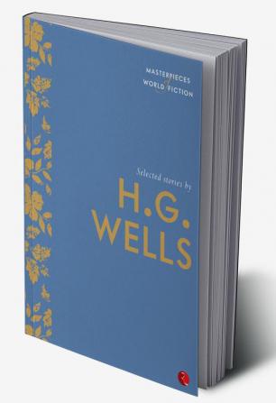 Masterpieces of World Fiction: Selected Stories By H.G.WELLS