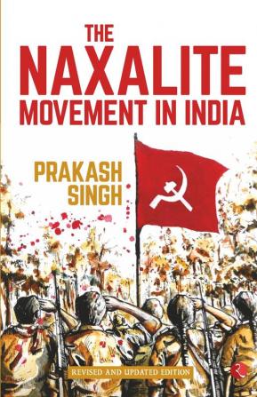 THE NAXALITE MOVEMENT IN INDIA-NEW EDITION