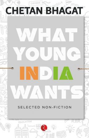 What Young India Wants: Selected Non - Fiction