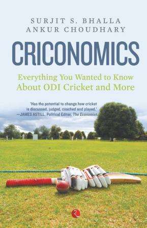 Criconomics: Everything You Wanted to Know about Odi Cricket and More